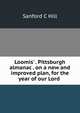 Loomis' . Pittsburgh almanac . on a new and improved plan, for the year of our Lord ., Sanford C Hill 