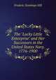 The "Lucky Little Enterprise" and Her Successors in the United States Navy. 1776-1900, Frederic Stanhope Hill 