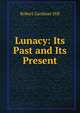 Lunacy: Its Past and Its Present, Robert Gardiner Hill 