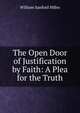 The Open Door of Justification by Faith: A Plea for the Truth, William Sanford Hilles 