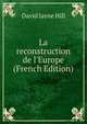 La reconstruction de l'Europe (French Edition), David Jayne Hill 