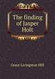The finding of Jasper Holt, Hill Grace Livingston 