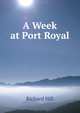 A Week at Port Royal, Richard Hill 