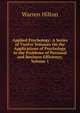 Applied Psychology: A Series of Twelve Volumes On the Applications of Psychology to the Problems of Personal and Business Efficiency, Volume 1, Warren Hilton 