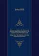 Arithmetic, Both in the Theory and Practice: Made Plain and Easy in All Common and Useful Rules, Both in Whole Numbers and Fractions, Vulgar and . the Addition of Several Algebraical Questions, John Hill 