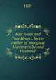 Fair Faces and True Hearts, by the Author of 'margaret Mortimer's Second Husband'., Hills 