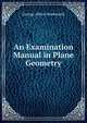 An Examination Manual in Plane Geometry, G. A. Wentworth 
