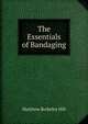 The Essentials of Bandaging, Matthew Berkeley Hill 