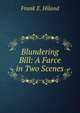 Blundering Bill: A Farce in Two Scenes, Frank E. Hiland 