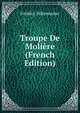 Troupe De Moliere (French Edition), Frederic Hillemacher 