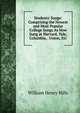Students' Songs: Comprising the Newest and Most Popular College Songs As Now Sung at Harvard, Yale, Columbia, . Union, Etc, William Henry Hills 