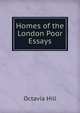 Homes of the London Poor Essays., Octavia Hill 