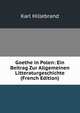Goethe in Polen: Ein Beitrag Zur Allgemeinen Litteraturgeschichte (French Edition), Karl Hillebrand 