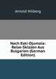 Nach Eski-Djumaia: Reise-Skizzen Aus Bulgarien (German Edition), Arnold Hilberg 