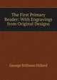 The First Primary Reader: With Engravings from Original Designs, Hillard George Stillman 