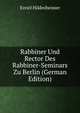 Rabbiner Und Rector Des Rabbiner-Seminars Zu Berlin (German Edition), Ezriel Hildesheimer 