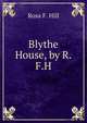 Blythe House, by R.F.H., Rosa F. Hill 