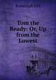 Tom the Ready: Or, Up from the Lowest, Randolph Hill 