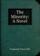 The Minority: A Novel, Frederick Trevor Hill 