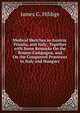Medical Sketches in Austria, Prussia, and Italy; Together with Some Remarks On the Roman Campagna, and On the Conquered Provinces in Italy and Hungary, James G. Hildige 