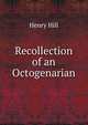 Recollection of an Octogenarian, Henry Hill 