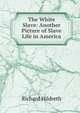 The White Slave: Another Picture of Slave Life in America, Hildreth, Richard, 1807-1865 