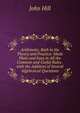 Arithmetic, Both in the Theory and Practice: Made Plain and Easy in All the Common and Useful Rules . with the Addition of Several Algebraical Questions, John Hill 