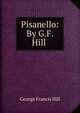 Pisanello: By G.F. Hill ., George Francis Hill 