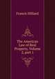 The American Law of Real Property, Volume 2, part 1, Hilliard, Francis, 1806-1878 