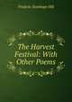 The Harvest Festival: With Other Poems, Frederic Stanhope Hill 