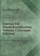 Journal Fur Kinderkrankheiten, Volume 1 (German Edition), A Hildebrand 