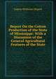 Report On the Cotton Production of the State of Mississippi: With a Discussion of the General Agricultural Features of the State, Eugene Woldemar Hilgard 