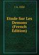Etude Sur Les Demons (French Edition), J A. Hild 