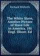 The White Slave, Another Picture of Slave Life in America. 1St Engl. Illustr. Ed, Hildreth, Richard, 1807-1865 