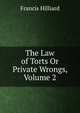 The Law of Torts Or Private Wrongs, Volume 2, Hilliard, Francis, 1806-1878 