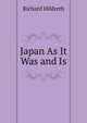 Japan As It Was and Is, Hildreth, Richard, 1807-1865 