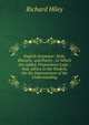 English Grammar: Style, Rhetoric, and Poetry ; to Which Are Added, Preparatory Logic ; And, Advice to the Student, On the Improvement of the Understanding, Richard Hiley 