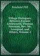 Village Dialogues, Between Farmer Littleworth, Thomas Newman, Rev. Mr. Lovegood, and Others, Volume 2, Rowland Hill 