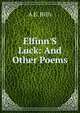 Elfinn'S Luck: And Other Poems, A E. Hills 