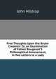 Free Thoughts Upon the Brute-Creation: Or, an Examination of Father Bougeant'S Philosophical Amusement, in Two Letters to a Lady, John Hildrop 