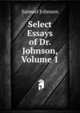 Select Essays of Dr. Johnson, Volume 1, Johnson Samuel 