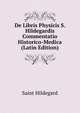 De Libris Physicis S. Hildegardis Commentatio Historico-Medica (Latin Edition), Saint Hildegard 
