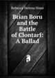 Brian Boru and the Battle of Clontarf: A Ballad, Rebecca Helena Hime 