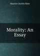 Morality: An Essay, Maurice Charles Hime 