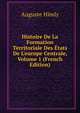 Histoire De La Formation Territoriale Des ?tats De L'europe Centrale, Volume 1 (French Edition), Auguste Himly 