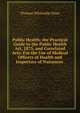 Public Health; the Practical Guide to the Public Health Act, 1875, and Correlated Acts: For the Use of Medical Officers of Health and Inspectors of Nuisances ., Thomas Whiteside Hime 
