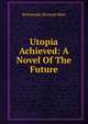 Utopia Achieved: A Novel Of The Future, Brinsmade Herman Hine 