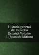 Historia general del Derecho Espanol Volume 1 (Spanish Edition), 