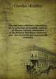 The old book collector's miscellany: or, A collection of readable reprints of literary rarities, illustrative of the history, literature, manners, and . the sixteenth and seventeenth centuries, Charles Hindley 