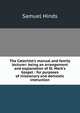 The Catechist's manual and family lecturer: being an arrangement and explanation of St. Mark's Gospel : for purposes of missionary and domestic instruction, Samuel Hinds 
